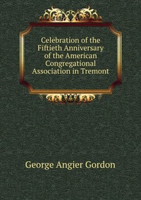 Celebration of the Fiftieth Anniversary of the American Congregational Association in Tremont