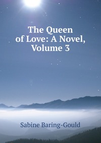 The Queen of Love: A Novel, Volume 3