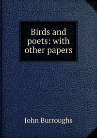 Birds and poets: with other papers