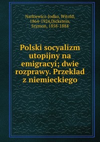 Polski socyalizm utopijny na emigracyi; dwie rozprawy. Przeklad z niemieckiego