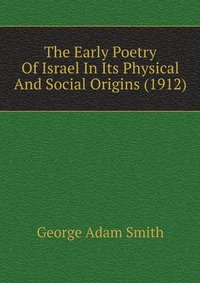 The Early Poetry Of Israel In Its Physical And Social Origins (1912)