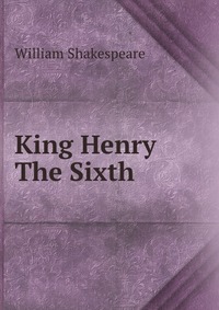 King Henry The Sixth