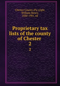 Proprietary tax lists of the county of Chester