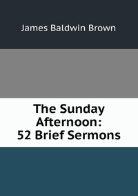 The Sunday Afternoon: 52 Brief Sermons