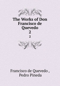 The Works of Don Francisco de Quevedo