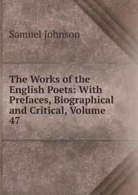 The Works of the English Poets: With Prefaces, Biographical and Critical, Volume 47