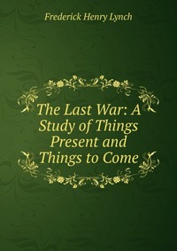 The Last War: A Study of Things Present and Things to Come