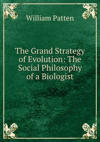 The Grand Strategy of Evolution: The Social Philosophy of a Biologist