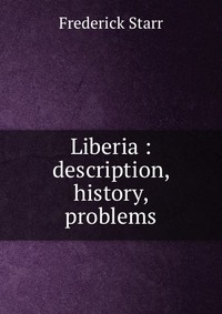 Liberia : description, history, problems