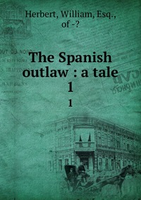 The Spanish outlaw : a tale