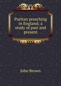 Puritan preaching in England; a study of past and present