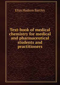 Text-book of medical chemistry for medical and pharmaceutical students and practitioners