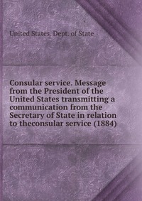 Consular service. Message from the President of the United States