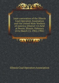 Joint convention of the Illinois Coal Operators Association and the United Mine Workers of America