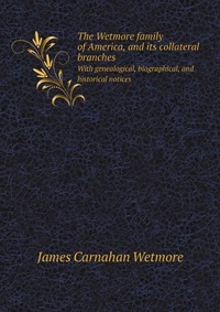 The Wetmore family of America, and its collateral branches