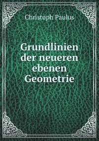 Grundlinien der neueren ebenen Geometrie