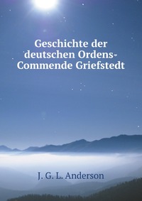 Geschichte der deutschen Ordens-Commende Griefstedt