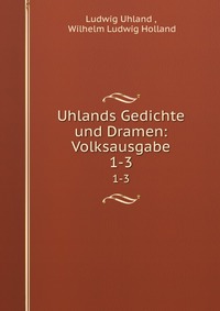 Uhlands Gedichte und Dramen: Volksausgabe