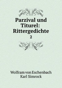 Parzival und Titurel: Rittergedichte