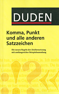 Komma, Punkt und alle anderen Satzzeichen: Die neuen Regeln der Zeichensetzung mit umfangreicher Beispielsammlung