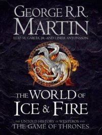 The World of Ice & Fire: The Untold History of Westeros and the Game of Thrones