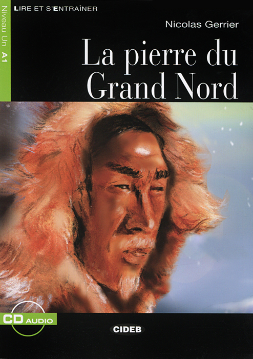 La pierre du Grand Nord: Niveau Un A1 (+ CD)