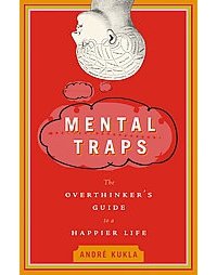 Mental Traps. The Overthinker's Guide to a Happier Life