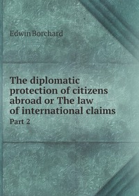 The diplomatic protection of citizens abroad or The law of international claims. Part 2