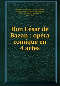 Don Cesar de Bazan : opera comique en 4 actes