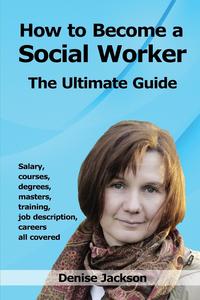 Denise Jackson - «How to Become a Social Worker»