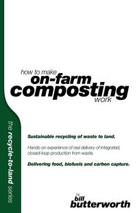 How To Make On Farm Composting Work. Sustainable Recycling of Waste to Land