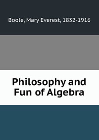 Philosophy and Fun of Algebra