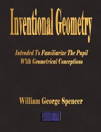 Inventional Geometry - Intended to Familiarize the Pupil with Geometrical Conceptions