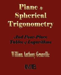 Plane and Spherical Trigonometry and Four-Place Tables of Logarithms