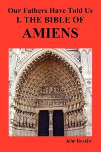 Our Fathers Have Told Us. Part I. the Bible of Amiens