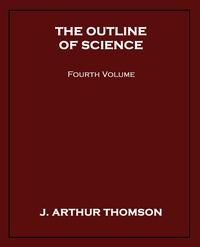 The Outline of Science, Fourth Volume