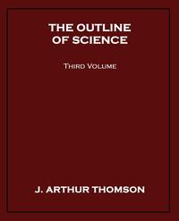 The Outline of Science, Third Volume