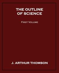 The Outline of Science, First Volume