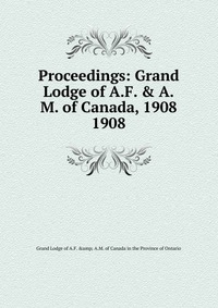 Proceedings of the Grand Lodge of Ancient, free accepted masons