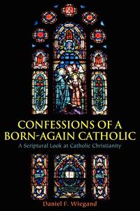 Confessions of a Born-Again Catholic