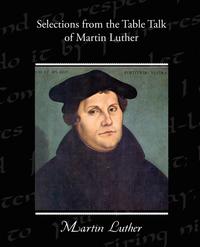 Selections from the Table Talk of Martin Luther