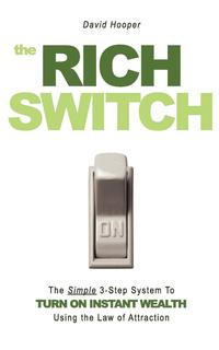 The Rich Switch - The Simple 3-Step System to Turn on Instant Wealth Using the Law of Attraction