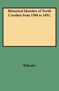 Historical Sketches of North Carolina from 1584 to 1851