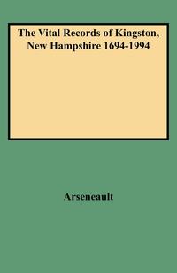 The Vital Records of Kingston, New Hampshire 1694-1994