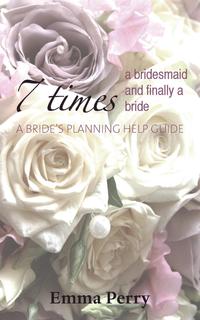 7 Times a Bridesmaid and Finally a Bride