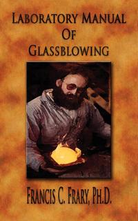 Laboratory Manual Of Glassblowing - Illustrated