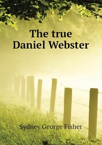 The true Daniel Webster