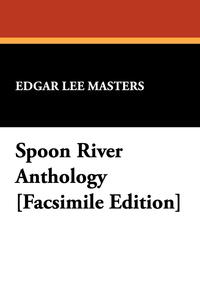 Spoon River Anthology [Facsimile Edition]