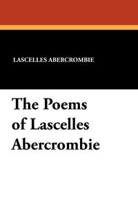 The Poems of Lascelles Abercrombie