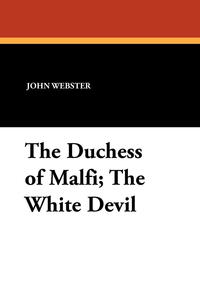 The Duchess of Malfi; The White Devil